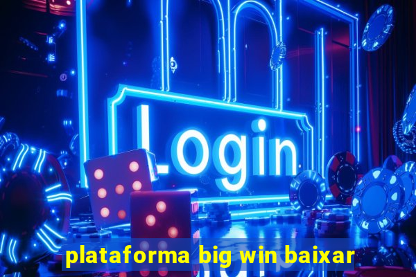 plataforma big win baixar